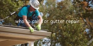 who to call for gutter repair